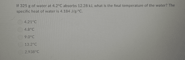 Oneclass If 325 G Of Water At 4 2a C Absorbs 12 28 Kj What Is The Final Temperature Of The Wate