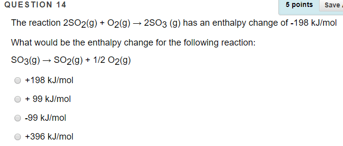 Oneclass Question 14 5 Points Save The Reaction 2so2 G O2 G A 2so3 G Has An Enthalpy Change
