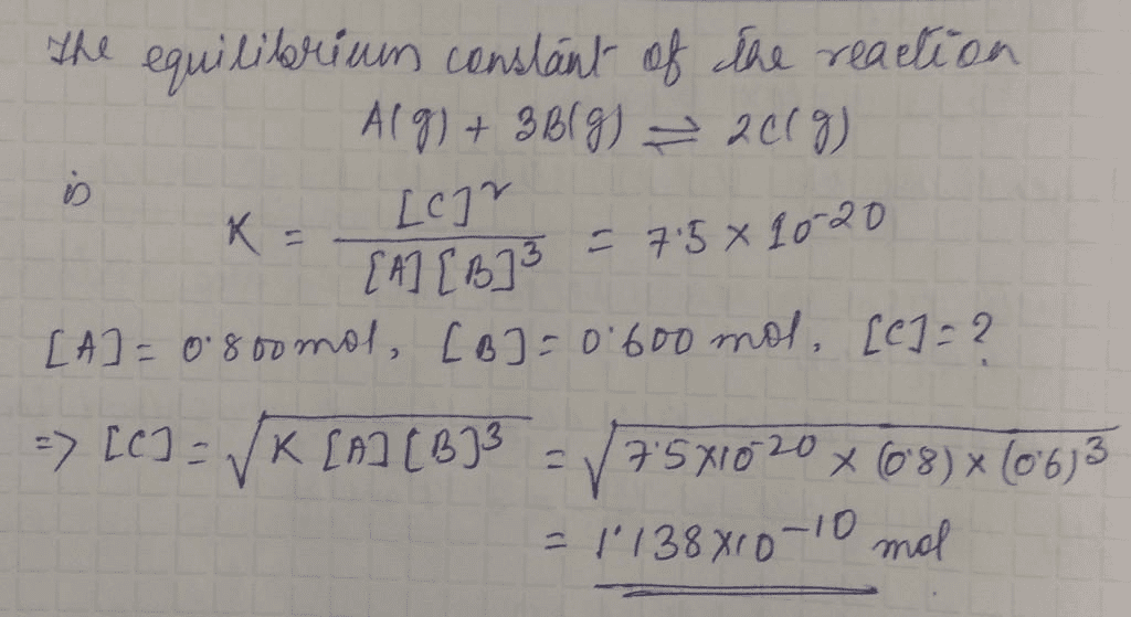 Oneclass 3 The Equilibrium Constant Kc For The Reaction A G 3b G 2c G Is 7 5 X 10 20 At 150 A C