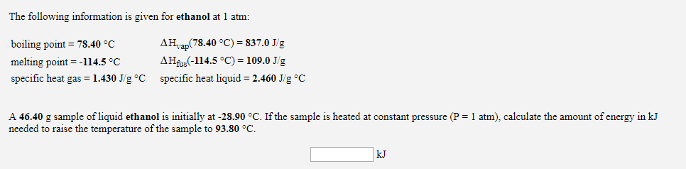 Oneclass The Following Information Is Given For Ethanol At 1 Atm Boiling Point 78 40 Melting Poin