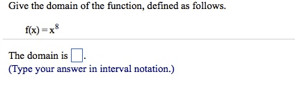 Oneclass Give The Domain Of The Function Defined As Follows F X X8 The Domain Is Type Your An