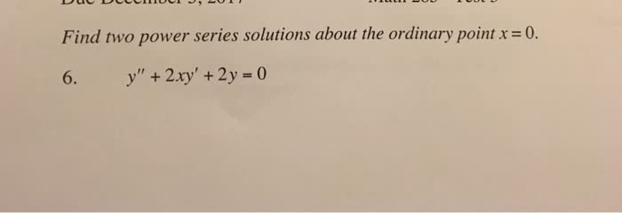 Oneclass Find Two Power Series Solutions About The Ordinary Point X 0 6 Y 2xy 2y 0